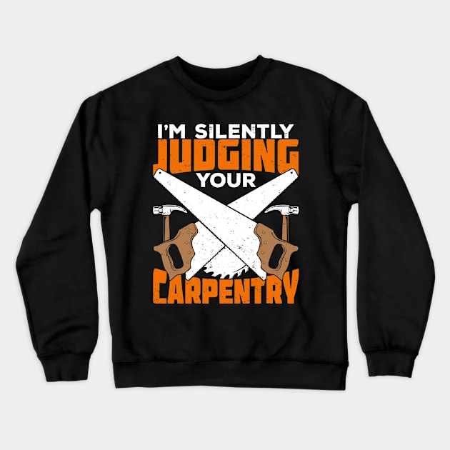 I'm Silently Judging Your Carpentry Carpenter Gift Crewneck Sweatshirt by Dolde08